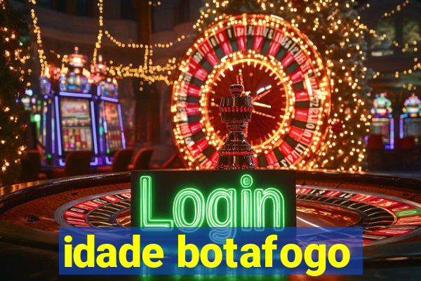 idade botafogo